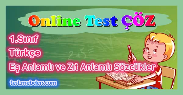 1.Sınıf Türkçe Eş Anlamlı ve Zıt Anlamlı Sözcükler Testi - Meb Ders